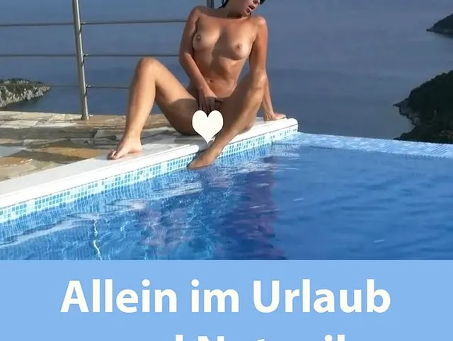 Allein im Urlaub + Notgeil