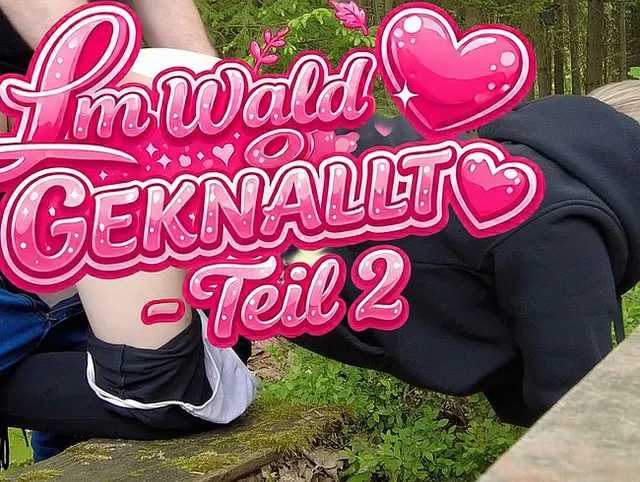 Im Wald geknallt - Teil 2 - Endlich schiebt er ihn mir rein