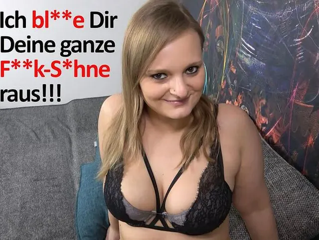Ich blase Dir Deine ganze Fick-Sahne raus!!!