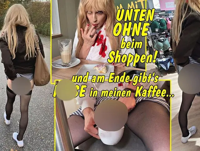 Unten ohne beim Shoppen!! .. und am Ende gibts Pisse in meinen Kaffee...