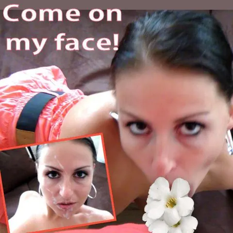 Come on my face
