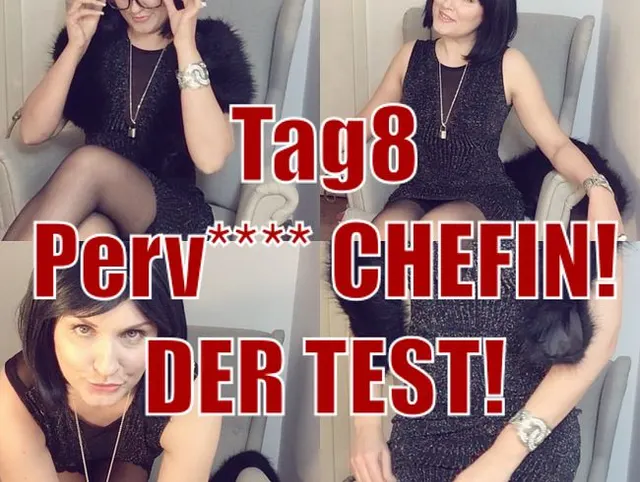 Tag 8 - Perverse Chefin! Der Test!