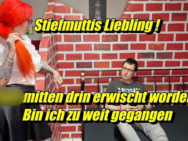 Stiefmuttis Liebling ! Fuck mitten drin erwischt worden ! Bin ich zu weit gegangen